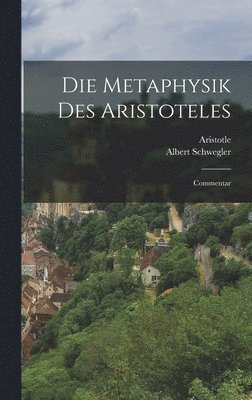 Aristotle, Albert Schwegler - Die Metaphysik Des Aristoteles, Inbunden