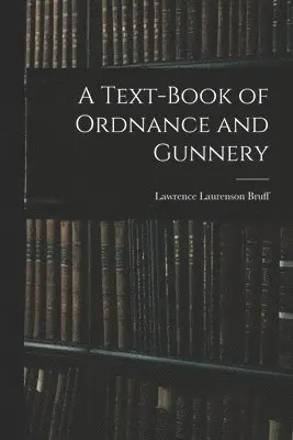 Text-Book of Ordnance and Gunnery