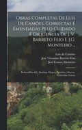 Obras Completas De Luis De Cames, Correctas E Emendadas Pelo Cuidado E Diligencia De J. V. Barreto Feio E J.G. Monteiro ...