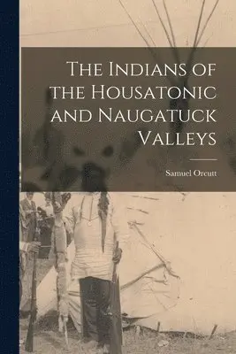 Indians of the Housatonic and Naugatuck Valleys