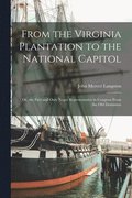 From the Virginia Plantation to the National Capitol; Or, the First and Only Negro Representative in Congress From the Old Dominion