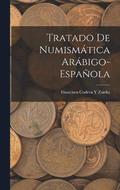 Tratado De Numismatica Arabigo-Espanola