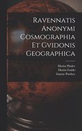 Ravennatis Anonymi Cosmographia Et Gvidonis Geographica