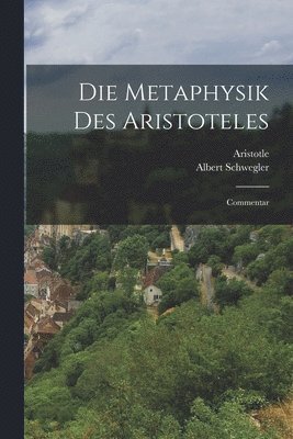 Aristotle, Albert Schwegler - Die Metaphysik Des Aristoteles, Häftad