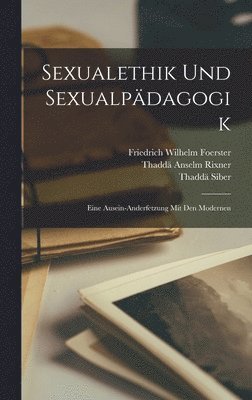 Friedrich Wilhelm Foerster, Thaddä Anselm Rixner, Thaddä Siber - Sexualethik Und Sexualpädagogik, Inbunden