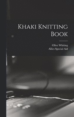 Olive Whiting, Allies Special Aid - Khaki Knitting Book, Inbunden. Tillgänglighet: Lägg i varukorg
