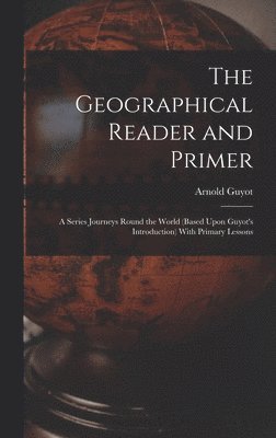 Arnold Guyot - Geographical Reader and Primer, Inbunden. Tillgänglighet: Lägg i varukorg