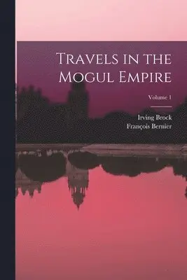 François Bernier, Irving Brock - Travels in the Mogul Empire; Volume 1, Häftad. Tillgänglighet: Tillfälligt slut