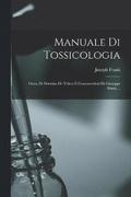 Manuale Di Tossicologia; Ossia, Di Dottrina De Veleni E Contravveleni Di Giuseppe Frank ...