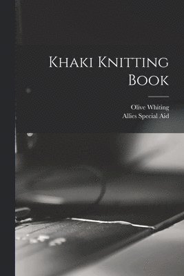 Olive Whiting, Allies Special Aid - Khaki Knitting Book, Häftad. Tillgänglighet: Lägg i varukorg