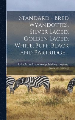 Reliable Poultry Journal Publishing C - Standard - Bred Wyandottes, Silver Laced, Golden Laced, White, Buff, Black and Partridge .., Inbunden. Tillgänglighet: Lägg i varukorg