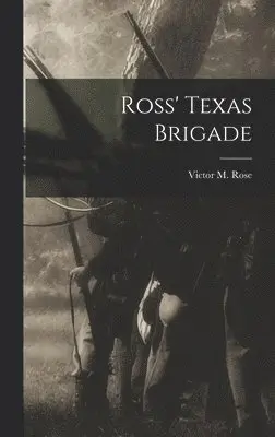 Victor M Rose - Ross' Texas Brigade, Inbunden. Tillgänglighet: Lägg i varukorg