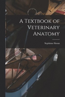 Septimus Sisson - Textbook of Verterinary Anatomy, Häftad. Tillgänglighet: Lägg i varukorg