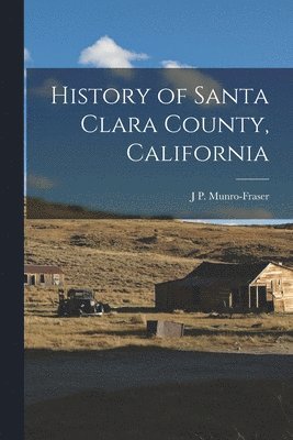 J P Munro-Fraser - History of Santa Clara County, California, Häftad