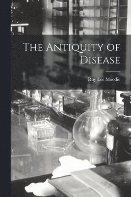 Roy Lee Moodie - Antiquity of Disease, Häftad. Tillgänglighet: Lägg i varukorg