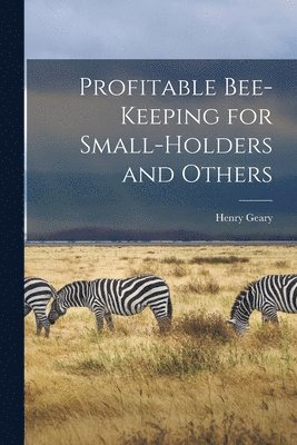 Henry Geary - Profitable Bee-keeping for Small-holders and Others, Häftad. Tillgänglighet: Lägg i varukorg