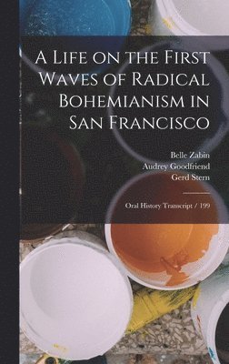Gerd Stern, Shirley Staschen Triest, Ivan Rainer - Life on the First Waves of Radical Bohemianism in San Francisco, Inbunden. Tillgänglighet: Lägg i varukorg