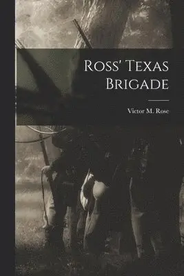 Victor M Rose - Ross' Texas Brigade, Häftad. Tillgänglighet: Lägg i varukorg