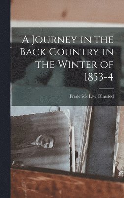 Frederick Law Olmsted - Journey in the Back Country in the Winter of 1853-4, Inbunden