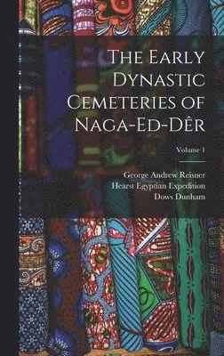 George Andrew Reisner, Hearst Egyptian Expedition, A C 1874-1928 Mace - Early Dynastic Cemeteries of Naga-ed-Dêr; Volume 1, Inbunden. Tillgänglighet: Lägg i varukorg