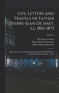 Life, Letters and Travels of Father Pierre-Jean de Smet, s.j., 1801-1873