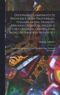 Dizionario comparato di proverbi e modi proverbiali, italiani, latini, francesi, spagnoli, tedeschi, inglesi e greci antichi, con relativi indici sistematico-alfabetici; supplemento ai dizionari