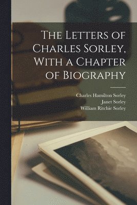 William Ritchie Sorley, Charles Hamilton Sorley, Janet Sorley - Letters of Charles Sorley, With a Chapter of Biography, Häftad