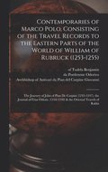 Contemporaries of Marco Polo, Consisting of the Travel Records to the Eastern Parts of the World of William of Rubruck (1253-1255); the Journey of John of Pian de Carpini (1245-1247); the Journal of