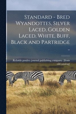 Reliable Poultry Journal Publishing C - Standard - Bred Wyandottes, Silver Laced, Golden Laced, White, Buff, Black and Partridge .., Häftad. Tillgänglighet: Lägg i varukorg
