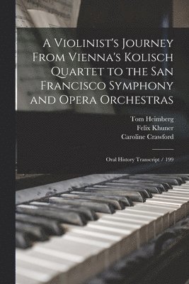 Caroline Crawford, Felix Khuner, Tom Heimberg - Violinist's Journey From Vienna's Kolisch Quartet to the San Francisco Symphony and Opera Orchestras, Häftad. Tillgänglighet: Lägg i varukorg