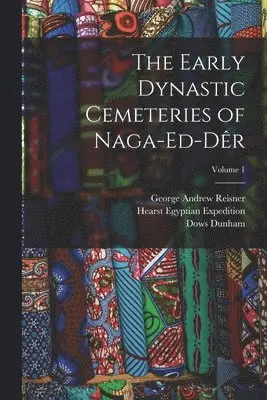 George Andrew Reisner, Hearst Egyptian Expedition, A C 1874-1928 Mace - Early Dynastic Cemeteries of Naga-ed-Dêr; Volume 1, Häftad. Tillgänglighet: Lägg i varukorg