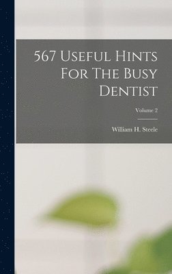William H Steele - 567 Useful Hints For The Busy Dentist; Volume 2, Inbunden. Tillgänglighet: Lägg i varukorg