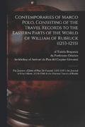 Contemporaries of Marco Polo, Consisting of the Travel Records to the Eastern Parts of the World of William of Rubruck (1253-1255); the Journey of John of Pian de Carpini (1245-1247); the Journal of