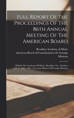 Full Report Of The Proceedings Of The 86th Annual Meeting Of The American Board, Inbunden