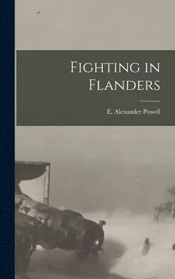 E Alexander Powell - Fighting in Flanders, Inbunden. Tillgänglighet: Lägg i varukorg