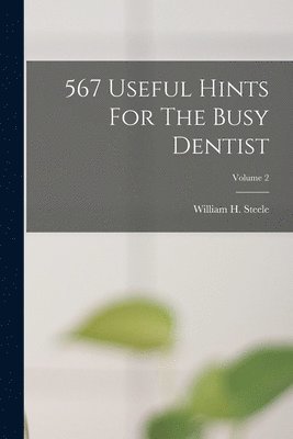 William H Steele - 567 Useful Hints For The Busy Dentist; Volume 2, Häftad. Tillgänglighet: Lägg i varukorg