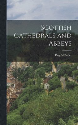 Dugald Butler - Scottish Cathedrals and Abbeys, Inbunden. Tillgänglighet: Lägg i varukorg