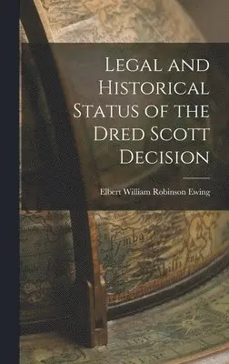Elbert William Robinson Ewing - Legal and Historical Status of the Dred Scott Decision, Inbunden. Tillgänglighet: Lägg i varukorg
