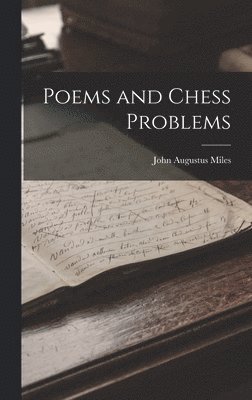 John Augustus Miles - Poems and Chess Problems, Inbunden. Tillgänglighet: Lägg i varukorg