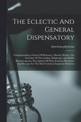 Eclectic And General Dispensatory