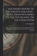 Engineer's Report Of The Surveys For A Rail-road, From Wetumpka To The Ten Islands, On The Coosa River