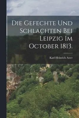 Karl Heinrich Aster - Gefechte und Schlachten bei Leipzig im October 1813., Häftad. Tillgänglighet: Lägg i varukorg