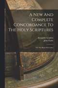 New And Complete Concordance To The Holy Scriptures