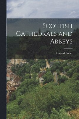 Dugald Butler - Scottish Cathedrals and Abbeys, Häftad. Tillgänglighet: Lägg i varukorg