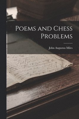 John Augustus Miles - Poems and Chess Problems, Häftad. Tillgänglighet: Lägg i varukorg