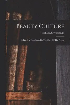 William A Woodbury - Beauty Culture, Häftad. Tillgänglighet: Lägg i varukorg