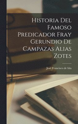 José Francisco de Isla - Historia del Famoso Predicador Fray Gerundio de Campazas Alias Zotes, Inbunden. Tillgänglighet: Lägg i varukorg