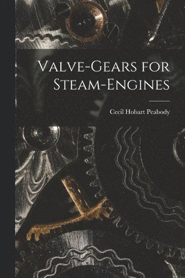 Cecil Hobart Peabody - Valve-Gears for Steam-Engines, Häftad