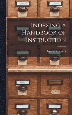 George E Brown - Indexing a Handbook of Instruction, Inbunden. Tillgänglighet: Lägg i varukorg