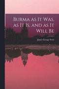 Burma as it Was, as it Is, and as it Will Be